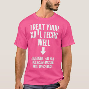 Nail Technician Treat well Nagel Tech Artist T Shirt