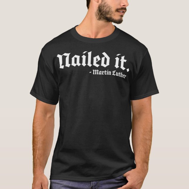 Nailed it Martin Luther Funny Reformed Theology  T Shirt (Framsida)