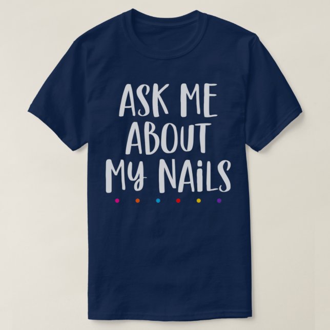 Nails lover Ask me about my nails T Shirt (Design framsida)
