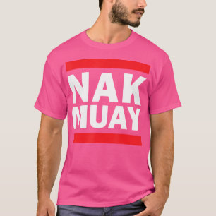 Nak Muay Thai Kickboxing Knack Muay Thai Kickboxin T Shirt