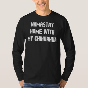 Namastay Home med Chihuahua T Shirt