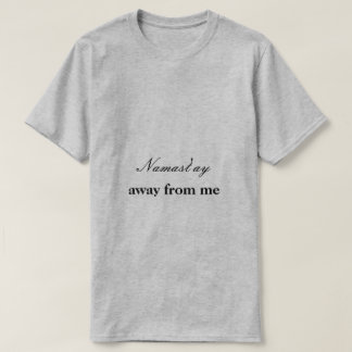 Namast'ay i väg från mig tee shirt