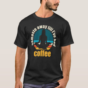 Namaste Bort Till Jag Fått Kaffe T Shirt