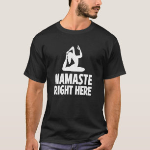 Namaste Right Here Yoga Instruktör Övning Meditati T Shirt