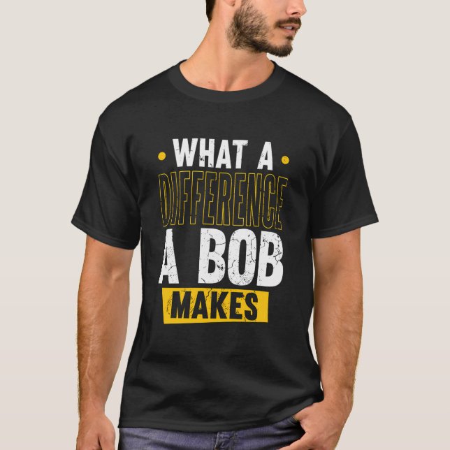Namn Bob Birthday förename What a Difference A Bob T Shirt (Framsida)