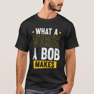 Namn Bob Birthday förename What a Difference A Bob T Shirt