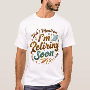 Nämnde jag att jag snart går i pension t shirt
