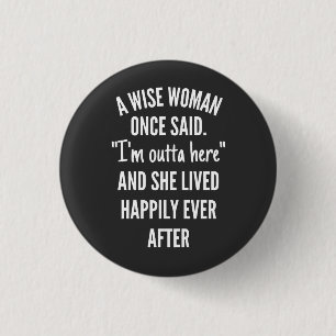 Namnlös designA Wise Woman Gång Said I’m Outta Knapp
