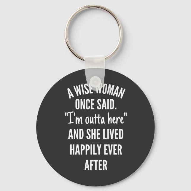 Namnlös designA Wise Woman Gång Said I’m Outta Nyckelring (Framsida)