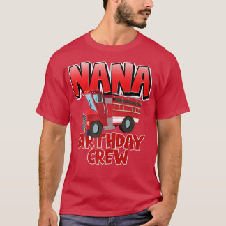 Nana Birthday Crew Fire Lastbil Firefighter Birthd T Shirt