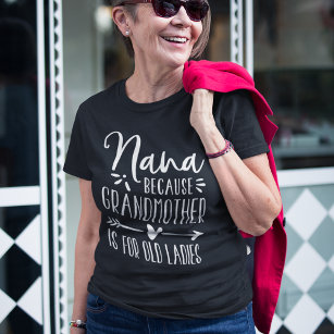 Nana   Mormor för gammal Dam T Shirt
