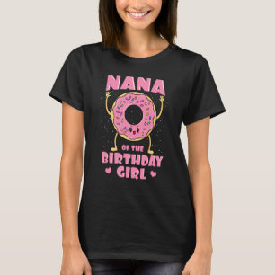 Nana of Birthday Girl Donut Bday P Y Grandmoth T Shirt