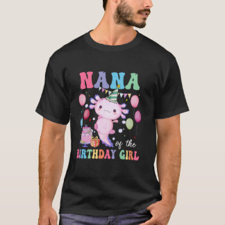 Nana of the Birthday Axolotl Girl Family Matching T Shirt