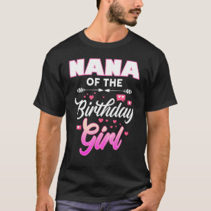 Nana of the Birthday Girl Matching Family B Day Pa T Shirt