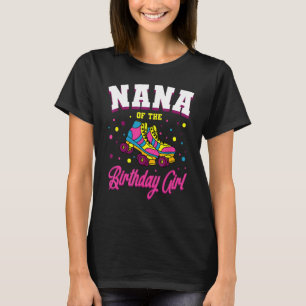 Nana of the Birthday Girl Roller Skates Bday Skati T Shirt