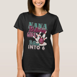 Nana of the Bithday Girl Rolling in 6 Matching T Shirt