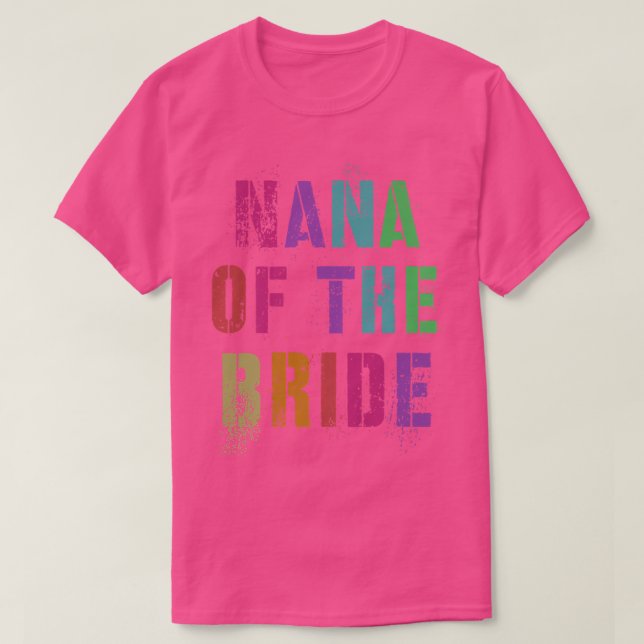 NANA OF THE BRIDE Bridal Party Grandma Family Gran T Shirt (Design framsida)