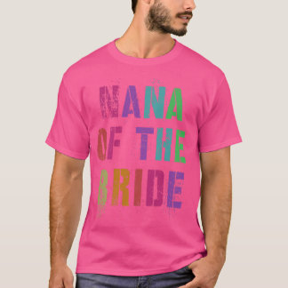 NANA OF THE BRIDE Bridal Party Grandma Family Gran T Shirt