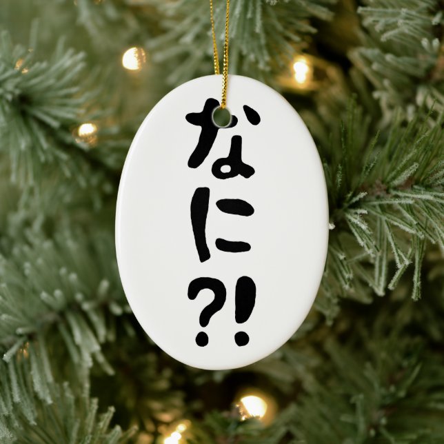 Nani! な に! Vad då? Japanskt nihongo-språk Julgransprydnad Keramik (Träd)