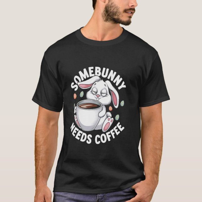 Nånkanin Behöver Kaffe Påskdag Ägg Choklad Hu T Shirt (Framsida)