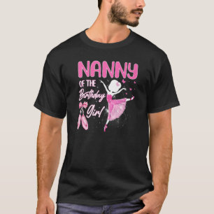 Nanny of the Birthday Girl Ballerina Ballet Theme T Shirt