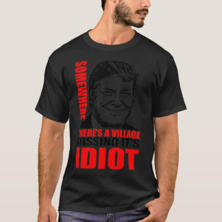 Nånstans finns det en by som saknar det är Idiot T Shirt