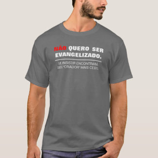 Não quero ser Evangelizado (Escura) Tee