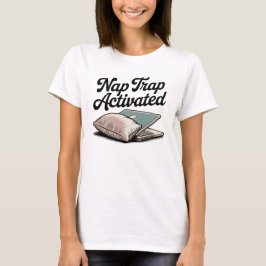 Nap Trap Activated | Cozy Chaos, Self-Aware Humor T Shirt