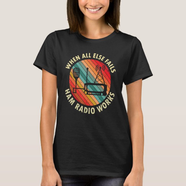 När allt annat Misslyckas Ham Radio Works Amateur  T Shirt (Framsida)