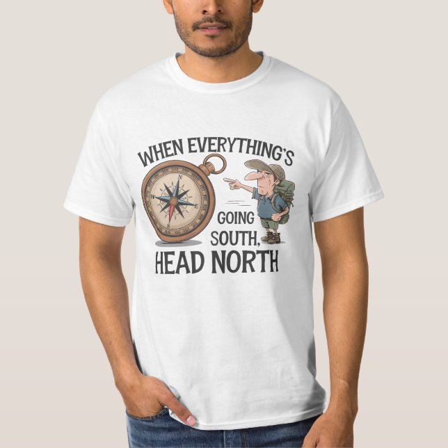 När allt går söderut, gå norrut! 🧭 🌲 t shirt (Framsida)