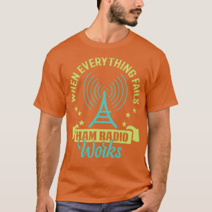 När allt misslyckas Ham Radio fungerar T Shirt