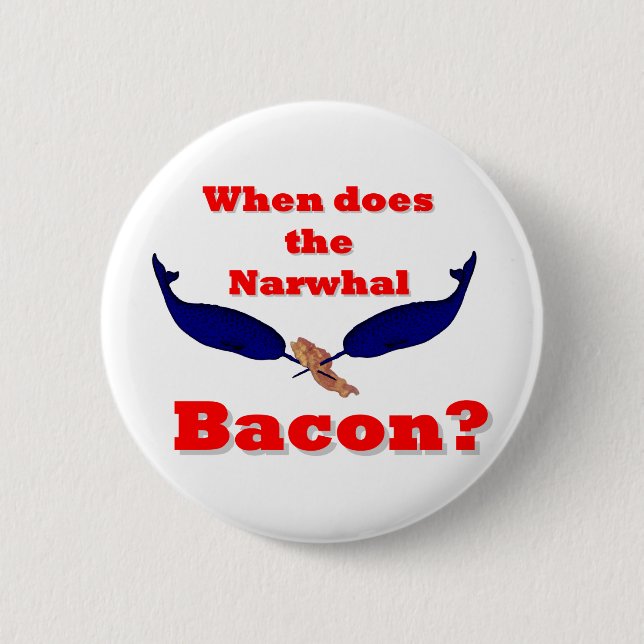 När är Narwhal-baconet? Knapp (Framsida)