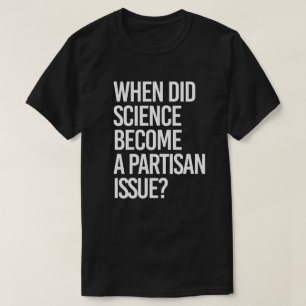 När blev vetenskapen partisan? t shirt