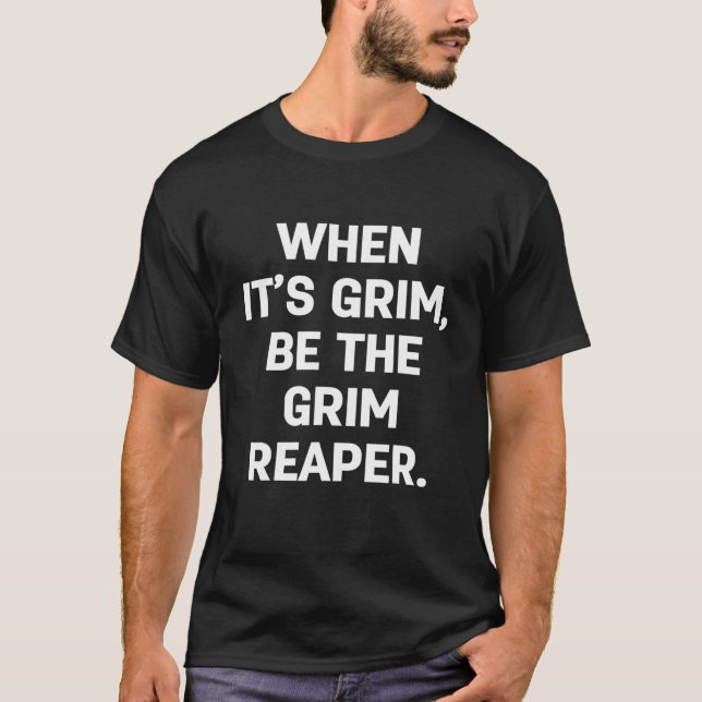 NÄR DET ÄR GRIM, ÄR DET GRIMREAPER. T SHIRT (Framsida)