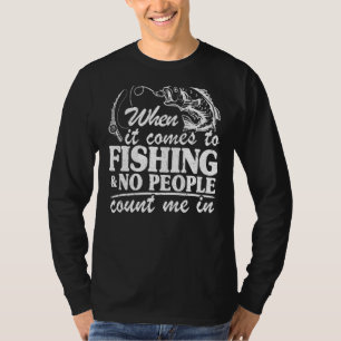 När det gäller fiske och ingen räknar mig i F T Shirt
