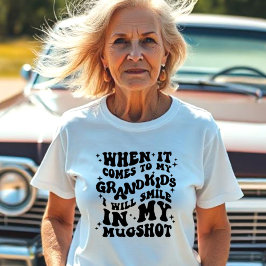 När det gäller mitt Barnbarn, Smile i min Mugshot T Shirt