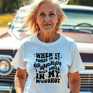 När det gäller mitt Barnbarn, Smile i min Mugshot T Shirt