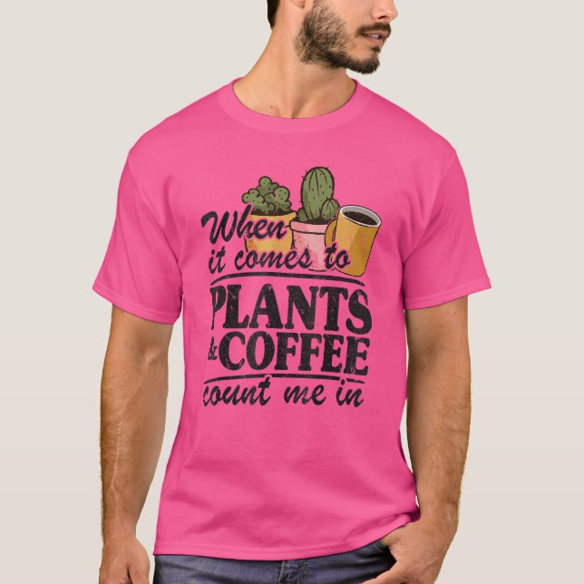 När det gäller växter och kaffe räknas jag i tacko t shirt (Framsida)