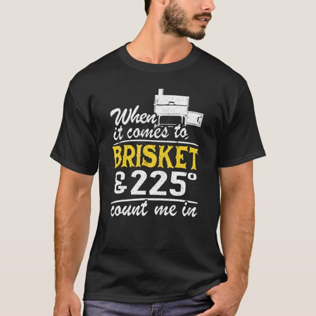 När det kommer till Brisket och 225 grader räknas  T Shirt (Framsida)