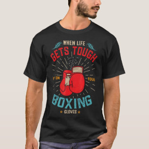 När det livet får Tuff på din boxningsgrej T Shirt