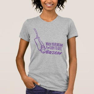 När dina drömmar blir dammvakuumslogan t-shirt