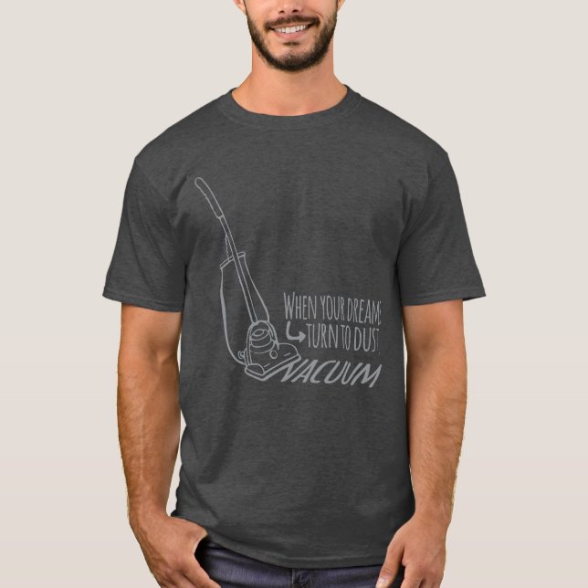 När dina drömmar förvandlas till dammvakuumslogan  tee shirt (Framsida)