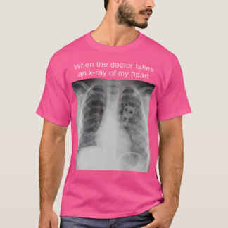När Doktor tar en röntgenstråle av mitt hjärta-vit T Shirt