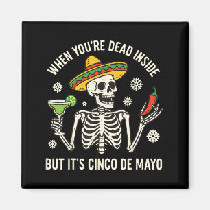 När du är död inuti men det är cinco de mayo magnet