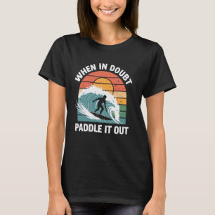 När du är i ovisshet, ta det ur underbart surfande t shirt
