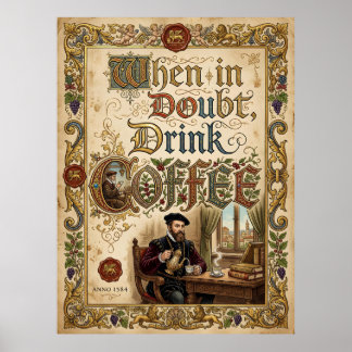 när du är osäker drick kaffe poster