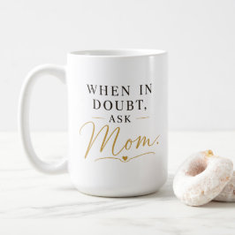 När du är osäker, fråga mamma kaffemugg