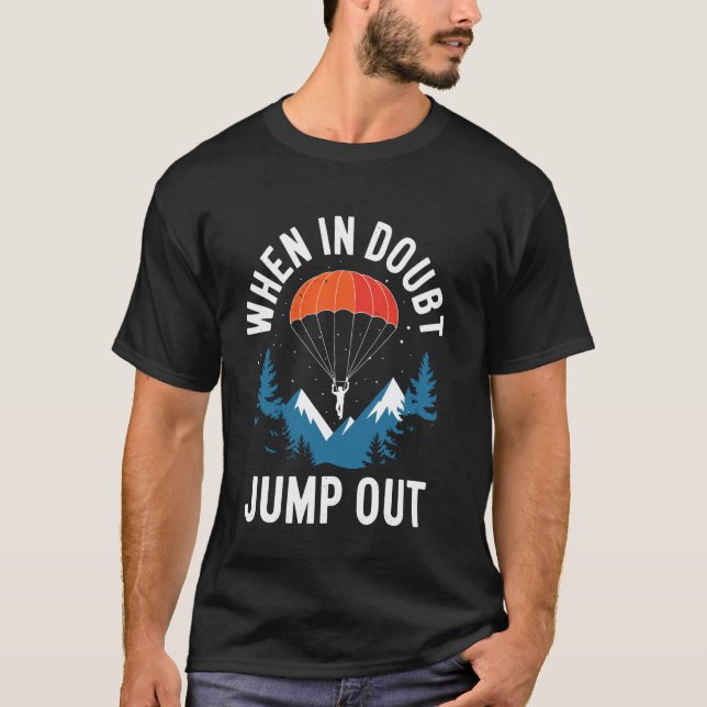 När du är osäker, hoppa ut Rolig Fallskärmshoppnin T Shirt (Framsida)
