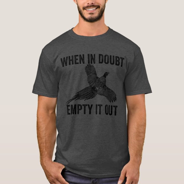 När du är osäker, töm det Upland-jakt fasan T Shirt (Framsida)