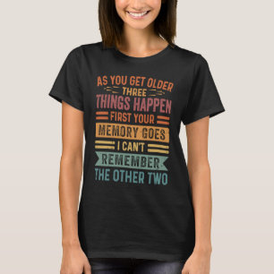 När du blir äldre tre Sak händer först din mamma T Shirt